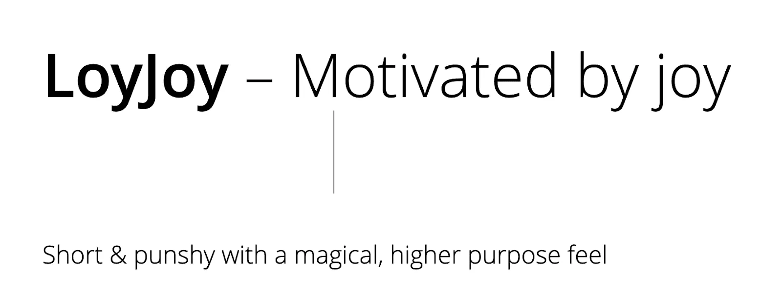 LoyJoy - Motivated by joy. Short and pushy with a magical, higher purpose feel.