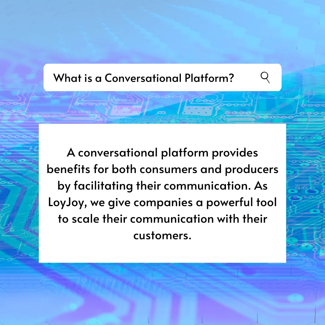 Ein Suchfeld. Was ist eine Conversational Platform? Eine Conversational Platform bietet Vorteile für sowohl Verbraucher als auch Produzenten, indem sie ihre Kommunikation erleichtert. Als LoyJoy geben wir Unternehmen ein leistungsstarkes Werkzeug, um ihre Kommunikation mit ihren Kunden zu skalieren.