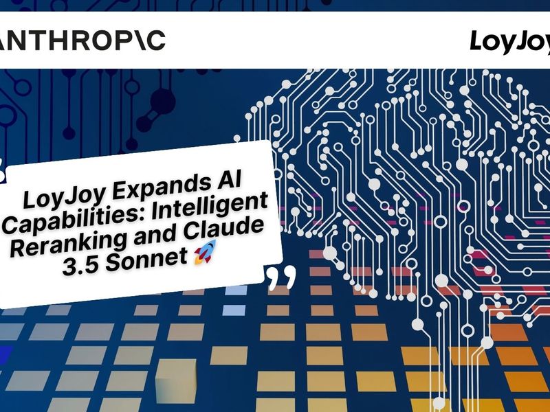 LoyJoy Expands AI Capabilities: Claude 3.5 Sonnet and Intelligent Reranking