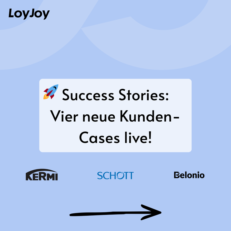 Das Bild zeigt die Ankündigung, dass es neue Success Stories auf der Website gibt. Man sieht neben dem LoyJoy Logo auch die Logos von Belonio, SCHOTT und KERMI.
